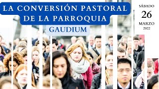 “La conversión pastoral y misionera de la Parroquia”