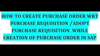How to create a Purchase Order wrt Purchase Requisition I How to Adopt Purchase Requisition in PO II
