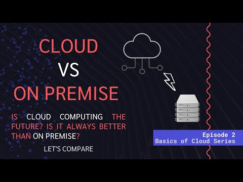 On Premise vs Cloud : Is Cloud Computing the future? Is it always better than On Premise?
