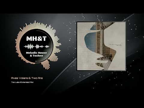 Aves Volare & Two Are - Too Late (Extended Mix)