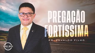PREGAÇÃO FORTÍSSIMA | PR EDVALDO FILHO