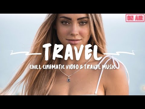 CHILL TRAVEL MUSIC PLAYLIST I perfect music for road trips, traveling, inspiration, chilling friends