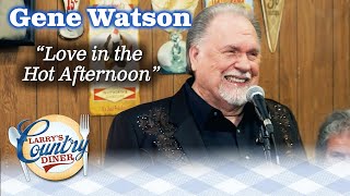 GENE WATSON sings LOVE IN THE HOT AFTERNOON on LARRY&#39;S COUNTRY DINER!