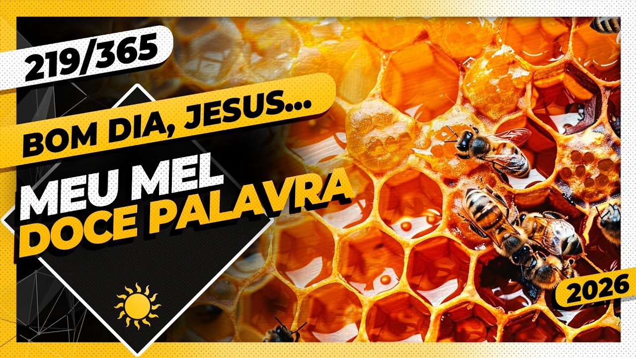 MEU MEL: DOCE PALAVRA - Bom dia, Jesus! 219/365 (2026)