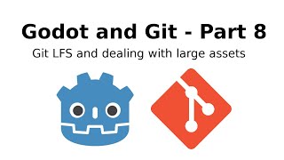 Godot and Git (part 8): Git LFS and dealing with large assets
