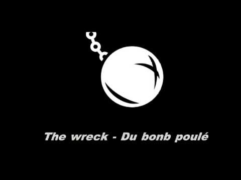 The Wreck - Du bomb poulé
