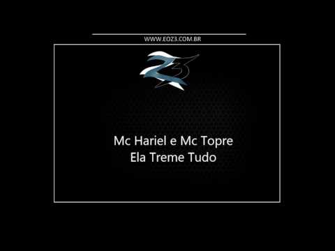 Mc Hariel e Mc Topre - Ela Treme Tudo [LANÇAMENTO 2017] [DJ GUILL BEATS]