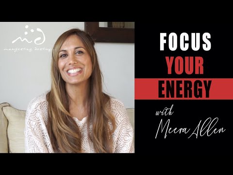 Focus your Energy | Manifesting Destiny with Meera Allen