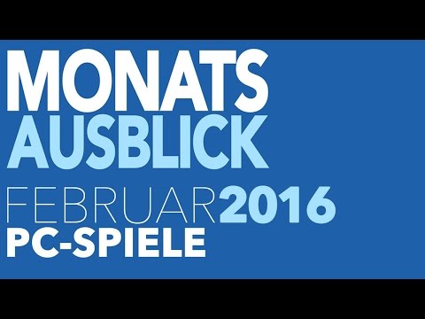 Neue PC-Spiele im Februar 2016 - Kommentierte Monats-Vorschau