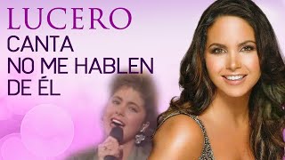 Lucero canta No Me Hablen De Él