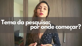 TEMA DE PESQUISA CIENTÍFICA: como escolher
