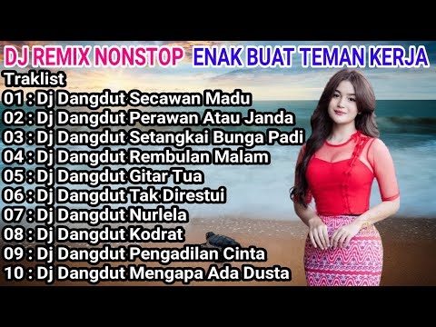DJ REMIX NONSTOP ENAK BUAT TEMAN KERJA - DJ DANGDUT SECAWAN MADU - PERAWAN ATAU JANDA FULL ALBUM
