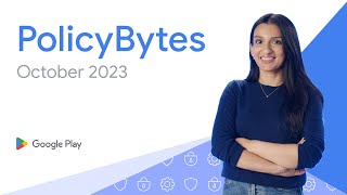 - Google Play PolicyBytes - October 2023 policy updates