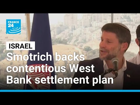 Israeli far-right minister backs contentious West Bank settlement plan