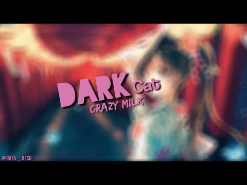 Dark Cat - CRAZY MILK (Old Lyrics)