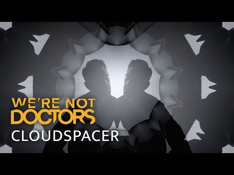 We're Not Doctors - Cloudspacer (Official Music Video)
