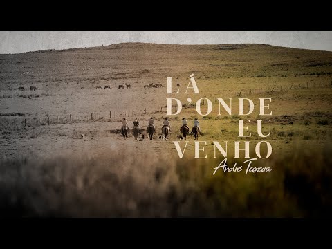 André Teixeira - LÁ D'ONDE EU VENHO (Clipe oficial)