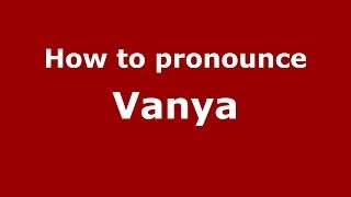How to pronounce Vanya