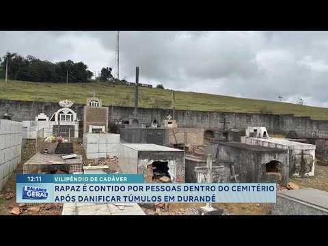 Vilipêndio de cadáver: rapaz é contido dentro do cemitério após danificar túmulos em Durandé.