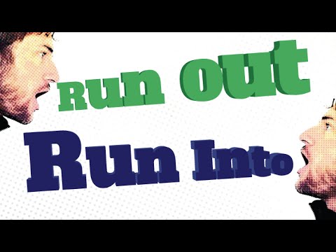 English Phrasal Verbs: Run Out and Run Into