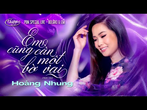 Hoàng Nhung - Em Cũng Cần Một Bờ Vai | Bolero & Em