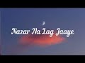 Nazar na Lag Jaaye (Lyrics) - Ash King and Sachin - jigar
