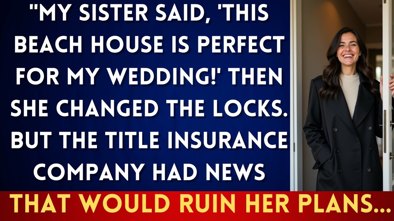 My Sister Stole My Beach House for Her Wedding—Then Title Insurance Ruined Her Plans...