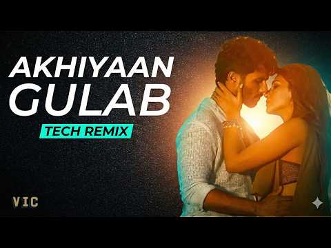 Akhiyan Gulab (Tech Remix)