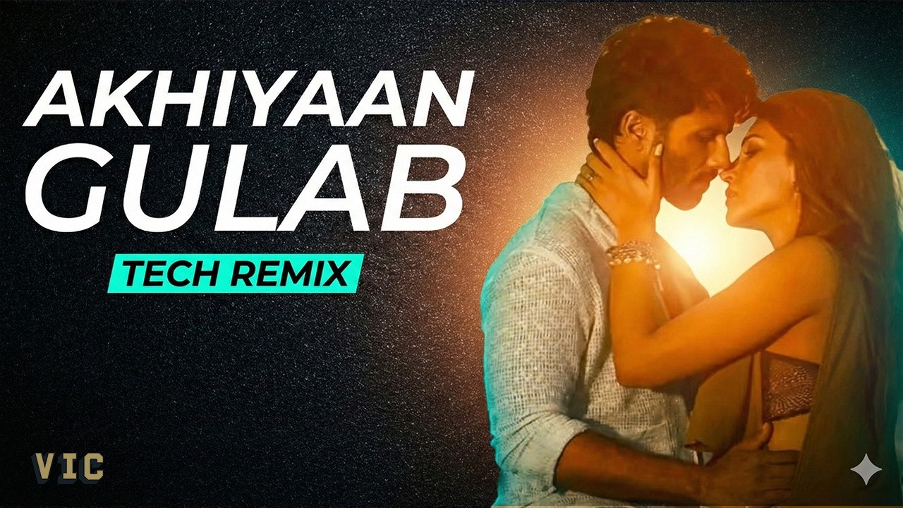 Akhiyan Gulab (Tech Remix)