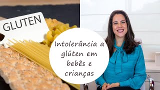 Intolerância a glúten em bebês e crianças - cuidados importantes