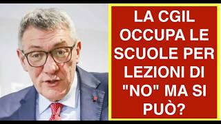 LA CGIL OCCUPA LE SCUOLE PER LEZIONI DI "NO" MA SI PUÒ?