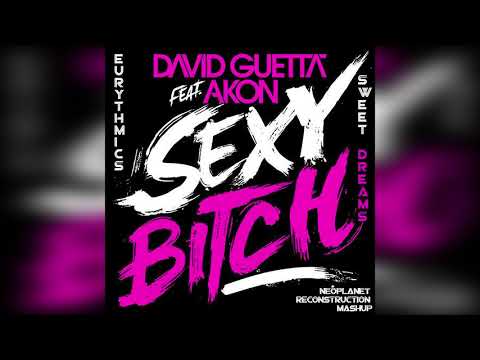 David Guetta & Akon vs. Eurithmics-Sexy Bitch vs. Sweet Dreams (Neoplanet Reconstruction Mashup)