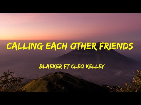 BLAEKER  Ft Cleo Kelley - Calling Each Other Friends Lyrics