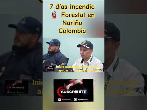 7 días incendio 🧯 Forestal en Nariño Colombia 17 de julio de 2026