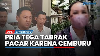 LIVE: Seorang Pria Tega Tabrak Pacarnya di Kebayoran Baru karena Cemburu, Kini Diperiksa Polisi