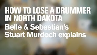 Belle &amp; Sebastian: How to Lose a Drummer in North Dakota