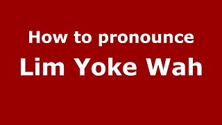 How to pronounce Lim Yoke Wah