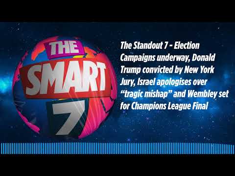 The Standout 7 - Election Campaigns underway, Donald Trump convicted by New York Jury, Israel...