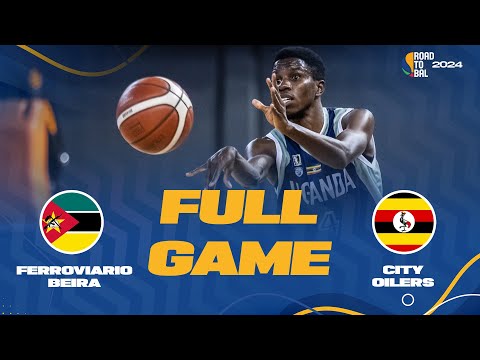 Ferroviario Beira v City Oilers | Full Basketball Game | Africa Champions Clubs ROAD TO B.A.L. 2024