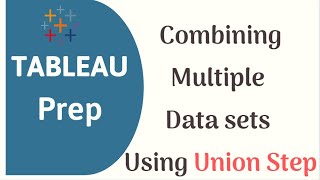 Tableau Prep Builder Tutorial for absolute Beginners | Union Step to Combine Data Sets