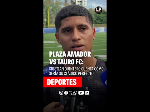 Plaza Amador vs. Tauro FC: Cristian Quintero describes his perfect derby.