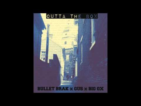 Bullet Brak x Gus x Big Ox - Outta the box
