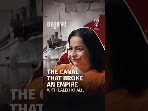 The canal that broke an empire with Laleh Khalili #DejaVu #Shorts #Podcast