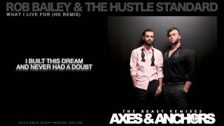 Rob Bailey & The Hustle Standard :: WHAT I LIVE FOR (HS Remix) :: LYRICS