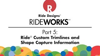 RideWorks® Video 5: Custom Trimlines and Shape Capture Information