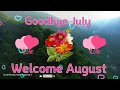 Goodbye July,Welcome August