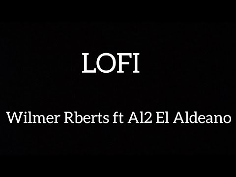 Wilmer Roberts ft. Al2 El Aldeano - LOFI [LETRA]