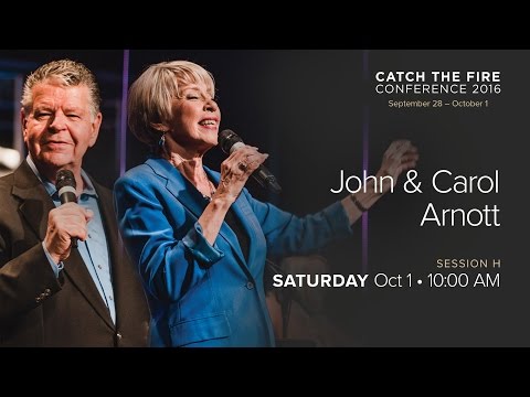 Catch The Fire Conference 2016 - Session H Message - John & Carol Arnott