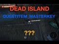 Dead island / questitem_masterkey / ??? 