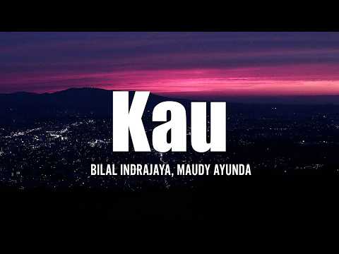 Kau - Bilal Indrajaya, Maudy Ayunda [LIRIK VIDEO]
